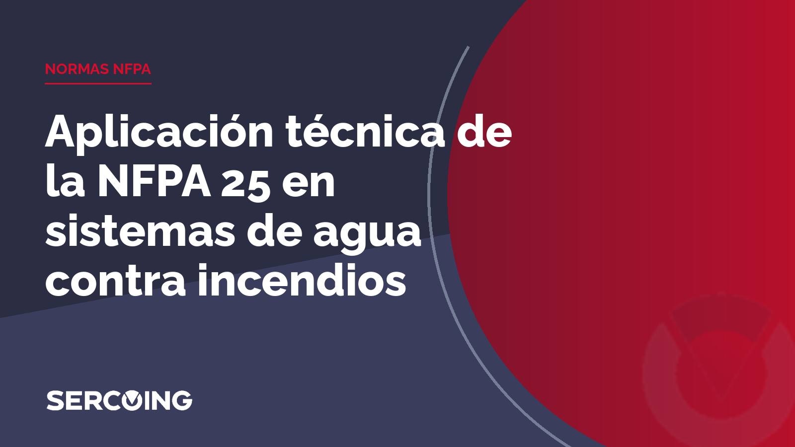 Aplicación técnica de la NFPA 25 en sistemas de agua contra incendios